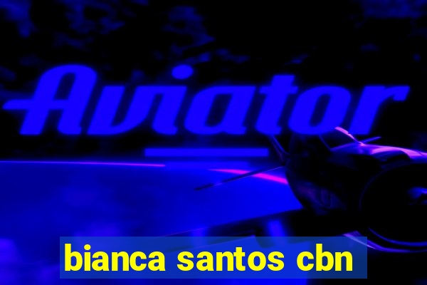 bianca santos cbn